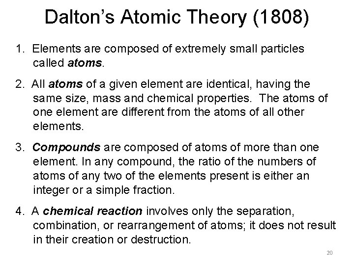 Dalton’s Atomic Theory (1808) 1. Elements are composed of extremely small particles called atoms. Dalton’s Atomic Theory (1808) 1. Elements are composed of extremely small particles called atoms.