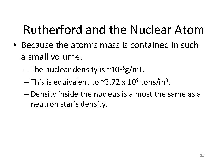 Rutherford and the Nuclear Atom • Because the atom’s mass is contained in such Rutherford and the Nuclear Atom • Because the atom’s mass is contained in such