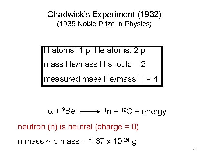 Chadwick’s Experiment (1932) (1935 Noble Prize in Physics) H atoms: 1 p; He atoms: Chadwick’s Experiment (1932) (1935 Noble Prize in Physics) H atoms: 1 p; He atoms: