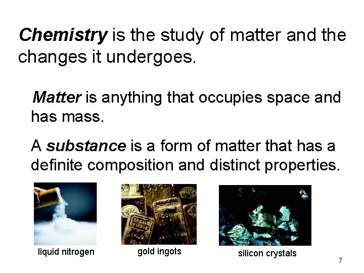 Chemistry is the study of matter and the changes it undergoes. Matter is anything Chemistry is the study of matter and the changes it undergoes. Matter is anything