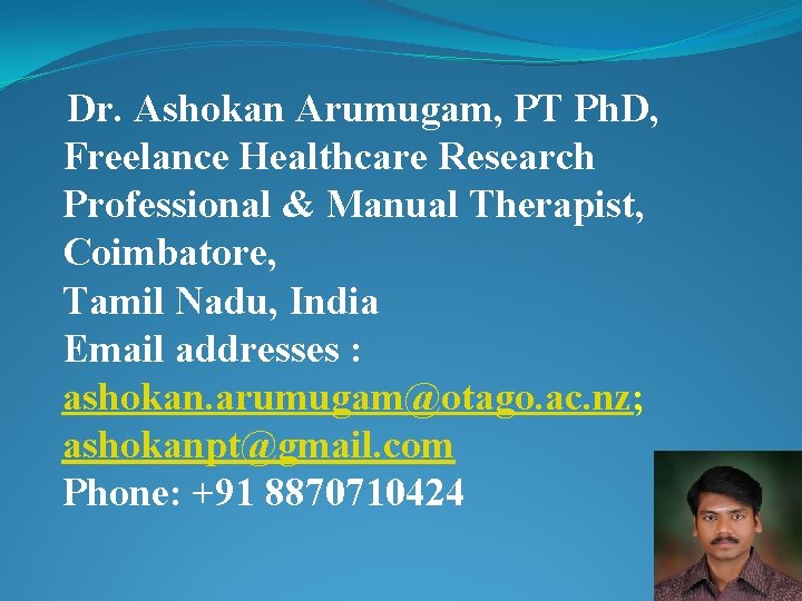 Dr. Ashokan Arumugam, PT Ph. D, Freelance Healthcare Research Professional & Manual Therapist, Coimbatore,