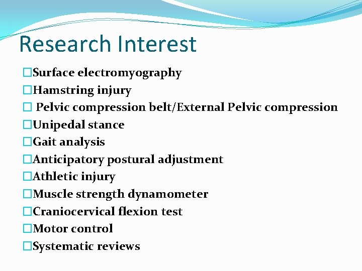 Research Interest �Surface electromyography �Hamstring injury � Pelvic compression belt/External Pelvic compression �Unipedal stance