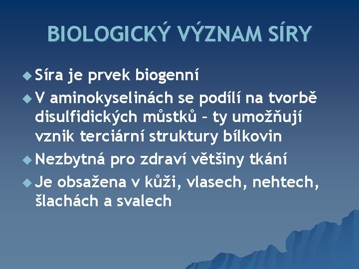 BIOLOGICKÝ VÝZNAM SÍRY u Síra je prvek biogenní u V aminokyselinách se podílí na