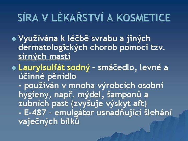 SÍRA V LÉKAŘSTVÍ A KOSMETICE u Využívána k léčbě svrabu a jiných dermatologických chorob