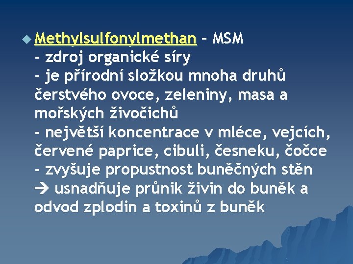 u Methylsulfonylmethan – MSM - zdroj organické síry - je přírodní složkou mnoha druhů