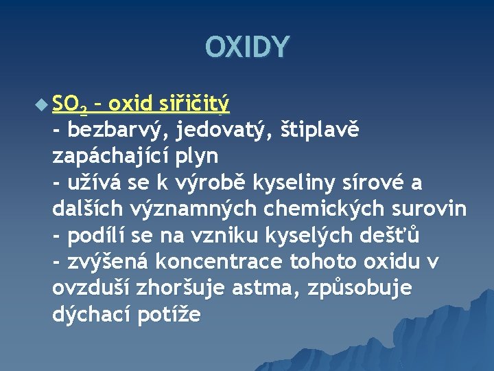 OXIDY u SO 2 – oxid siřičitý - bezbarvý, jedovatý, štiplavě zapáchající plyn -