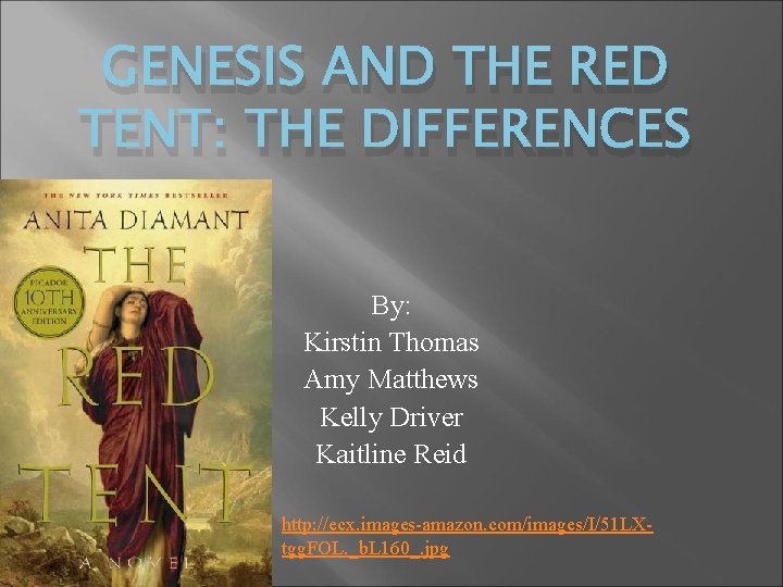 GENESIS AND THE RED TENT: THE DIFFERENCES By: Kirstin Thomas Amy Matthews Kelly Driver