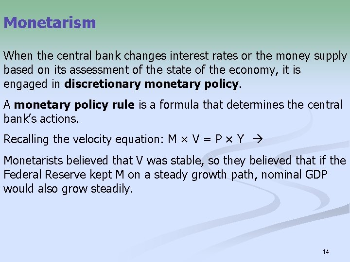 Monetarism When the central bank changes interest rates or the money supply based on