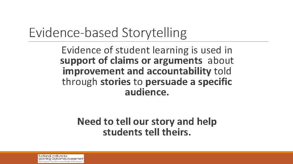 Evidence-based Storytelling Evidence of student learning is used in support of claims or arguments