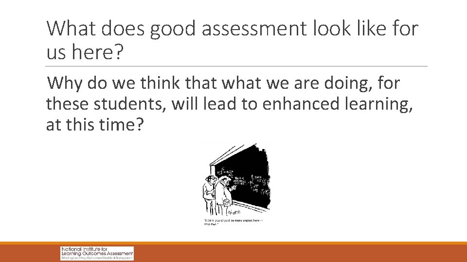 What does good assessment look like for us here? Why do we think that