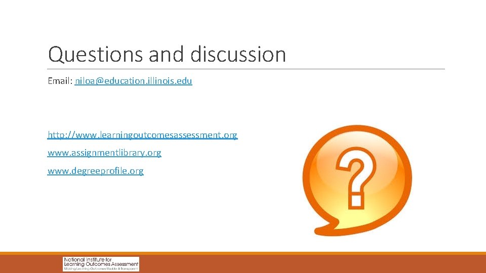 Questions and discussion Email: niloa@education. illinois. edu http: //www. learningoutcomesassessment. org www. assignmentlibrary. org