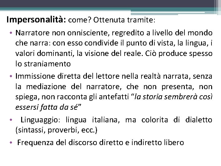 Impersonalità: come? Ottenuta tramite: • Narratore non onnisciente, regredito a livello del mondo che