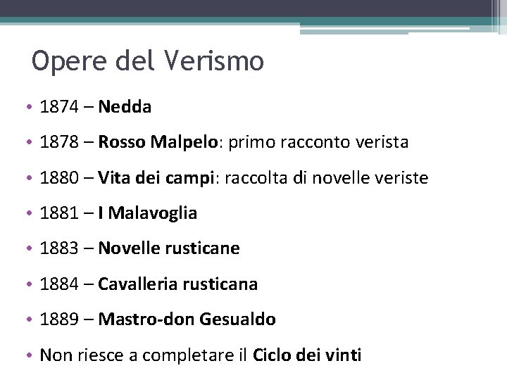 Opere del Verismo • 1874 – Nedda • 1878 – Rosso Malpelo: primo racconto