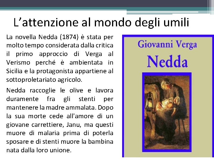 L’attenzione al mondo degli umili La novella Nedda (1874) è stata per molto tempo