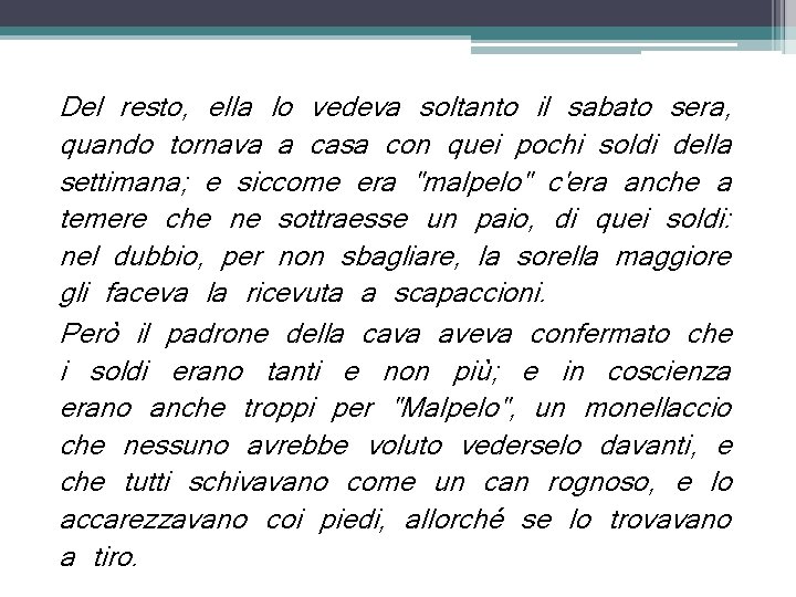 Del resto, ella lo vedeva soltanto il sabato sera, quando tornava a casa con