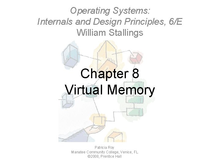Operating Systems: Internals and Design Principles, 6/E William Stallings Chapter 8 Virtual Memory Patricia