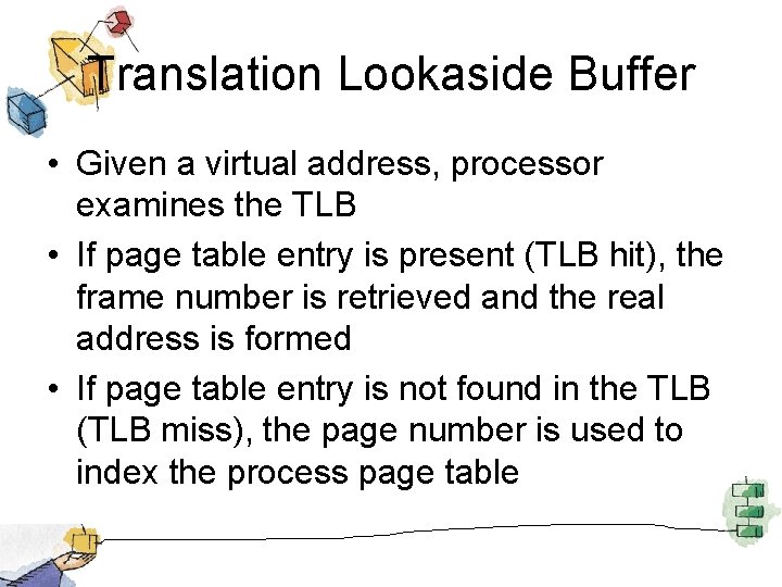 Translation Lookaside Buffer • Given a virtual address, processor examines the TLB • If