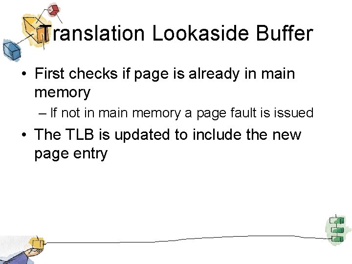 Translation Lookaside Buffer • First checks if page is already in main memory –