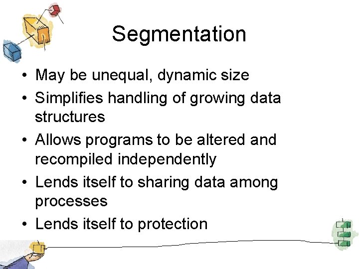 Segmentation • May be unequal, dynamic size • Simplifies handling of growing data structures