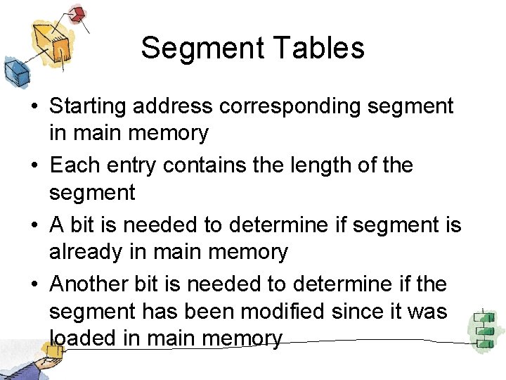 Segment Tables • Starting address corresponding segment in main memory • Each entry contains