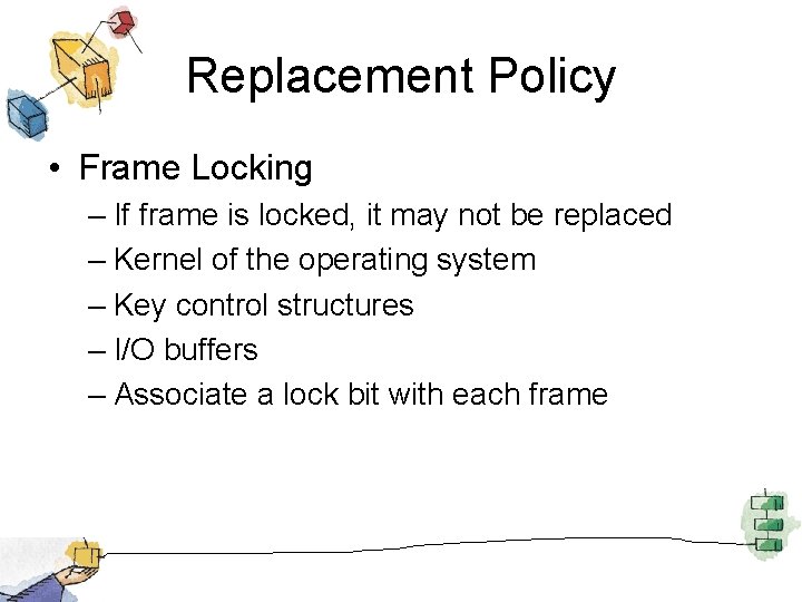 Replacement Policy • Frame Locking – If frame is locked, it may not be