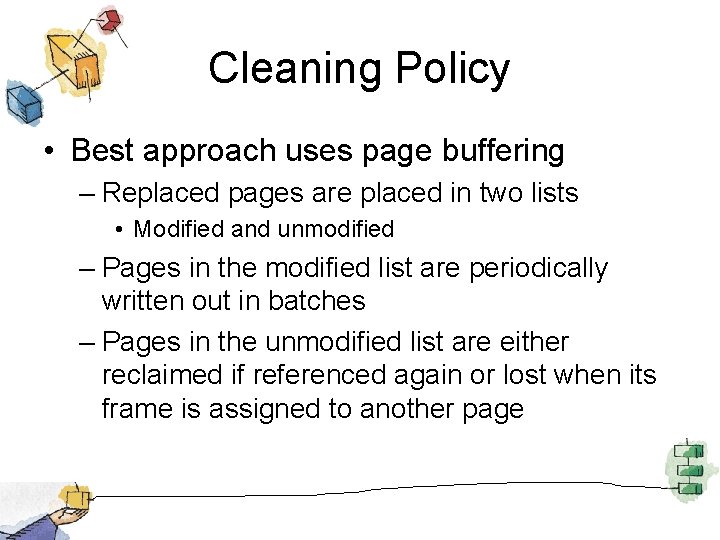 Cleaning Policy • Best approach uses page buffering – Replaced pages are placed in