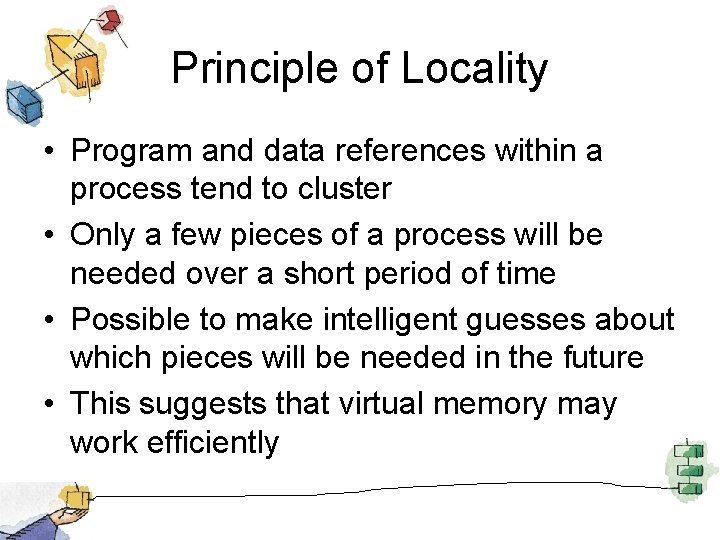 Principle of Locality • Program and data references within a process tend to cluster