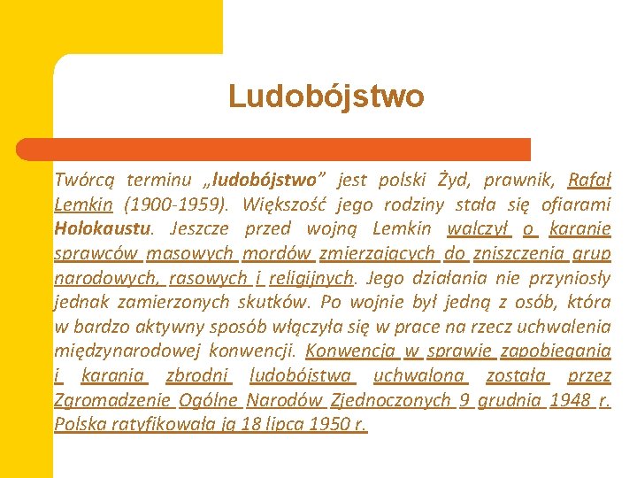 Ludobójstwo Twórcą terminu „ludobójstwo” jest polski Żyd, prawnik, Rafał Lemkin (1900 -1959). Większość jego