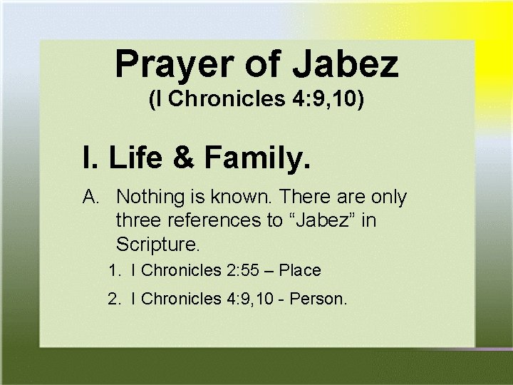 Prayer of Jabez (I Chronicles 4: 9, 10) I. Life & Family. A. Nothing