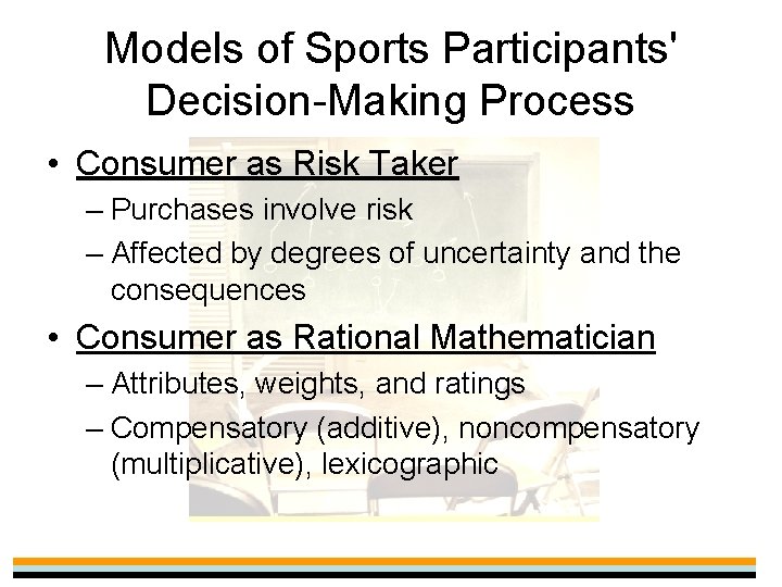 Models of Sports Participants' Decision-Making Process • Consumer as Risk Taker – Purchases involve