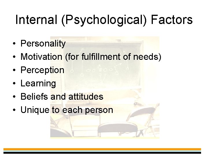 Internal (Psychological) Factors • • • Personality Motivation (for fulfillment of needs) Perception Learning
