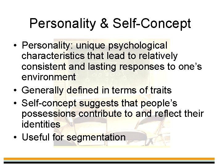 Personality & Self-Concept • Personality: unique psychological characteristics that lead to relatively consistent and