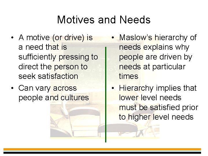 Motives and Needs • A motive (or drive) is a need that is sufficiently