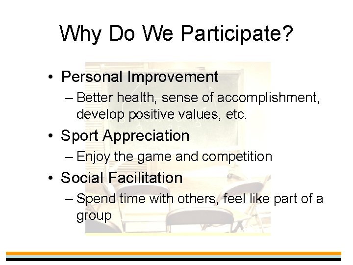 Why Do We Participate? • Personal Improvement – Better health, sense of accomplishment, develop
