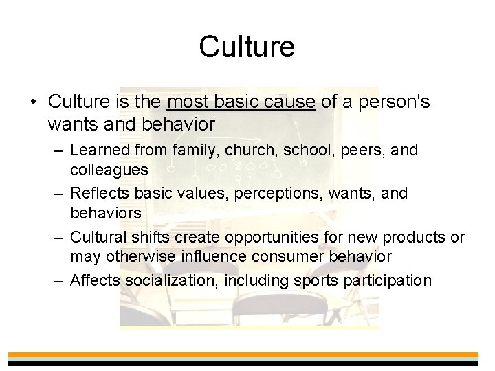 Culture • Culture is the most basic cause of a person's wants and behavior