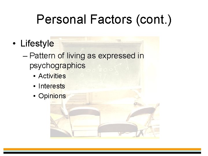 Personal Factors (cont. ) • Lifestyle – Pattern of living as expressed in psychographics