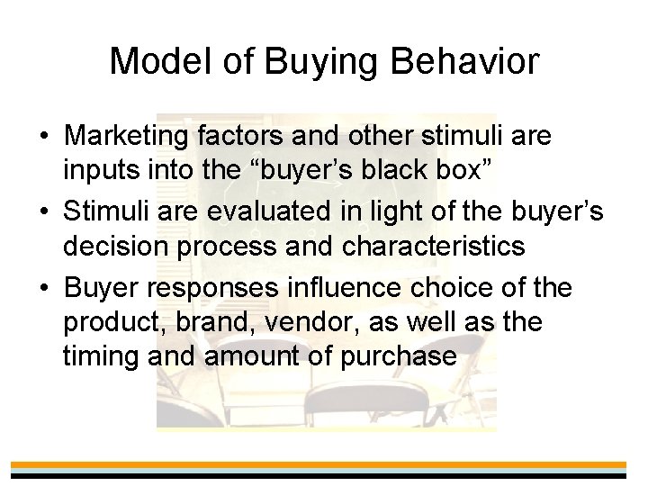 Model of Buying Behavior • Marketing factors and other stimuli are inputs into the