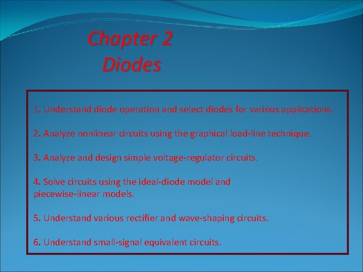 Chapter 2 Diodes 1. Understand diode operation and select diodes for various applications. 2.