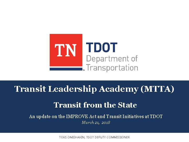 Transit Leadership Academy (MTTA) Transit from the State An update on the IMPROVE Act