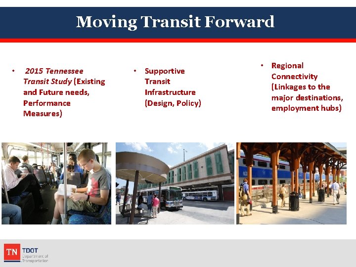 Moving Transit Forward • 2015 Tennessee Transit Study (Existing and Future needs, Performance Measures)