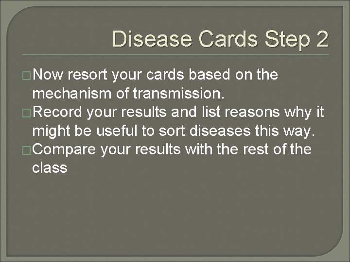 Disease Cards Step 2 �Now resort your cards based on the mechanism of transmission.