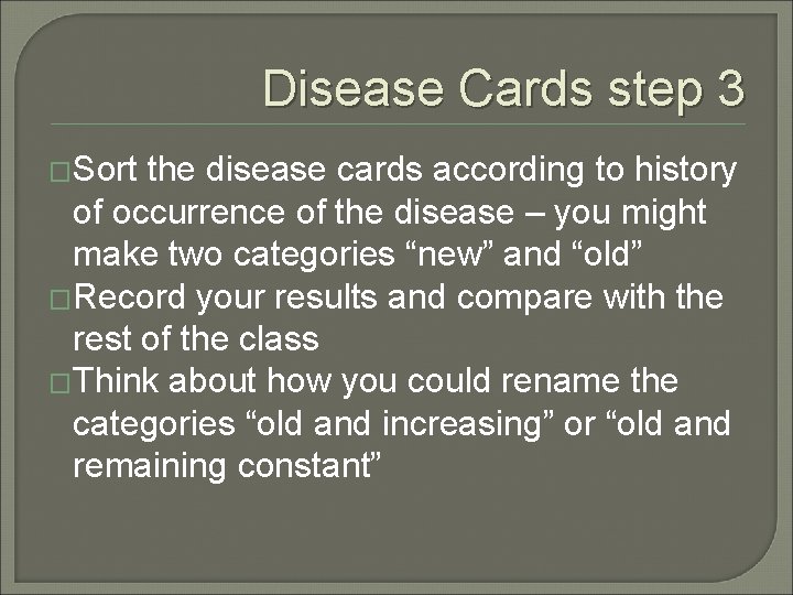 Disease Cards step 3 �Sort the disease cards according to history of occurrence of