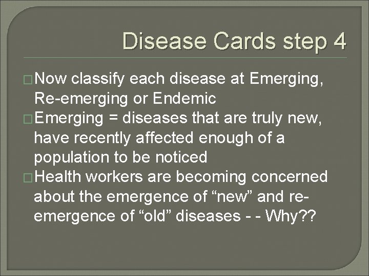 Disease Cards step 4 �Now classify each disease at Emerging, Re-emerging or Endemic �Emerging Disease Cards step 4 �Now classify each disease at Emerging, Re-emerging or Endemic �Emerging