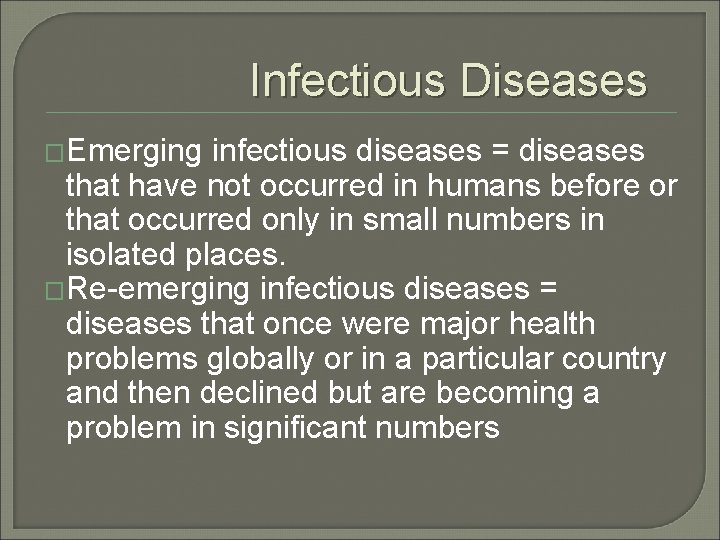 Infectious Diseases �Emerging infectious diseases = diseases that have not occurred in humans before Infectious Diseases �Emerging infectious diseases = diseases that have not occurred in humans before