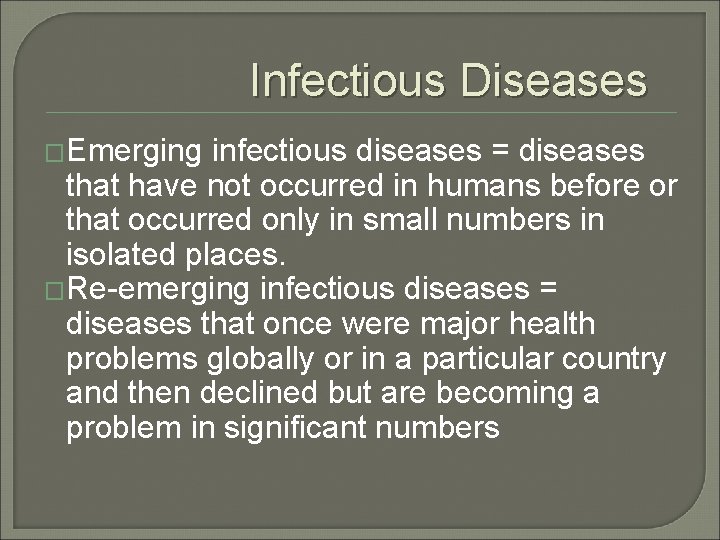 Infectious Diseases �Emerging infectious diseases = diseases that have not occurred in humans before