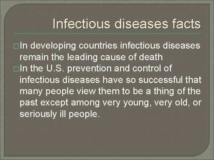 Infectious diseases facts �In developing countries infectious diseases remain the leading cause of death