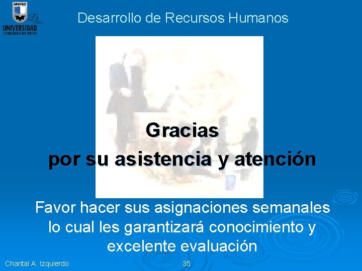 Desarrollo de Recursos Humanos Gracias por su asistencia y atención Favor hacer sus asignaciones