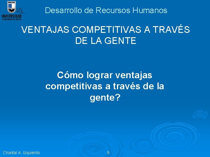 Desarrollo de Recursos Humanos VENTAJAS COMPETITIVAS A TRAVÉS DE LA GENTE Cómo lograr ventajas