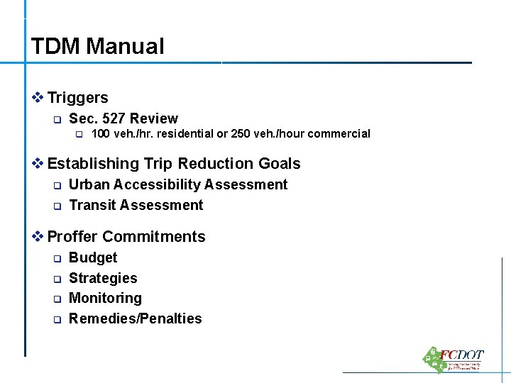 TDM Manual v Triggers q Sec. 527 Review q 100 veh. /hr. residential or