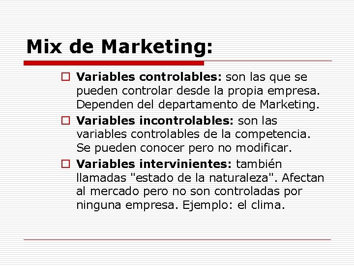 Mix de Marketing: o Variables controlables: son las que se pueden controlar desde la